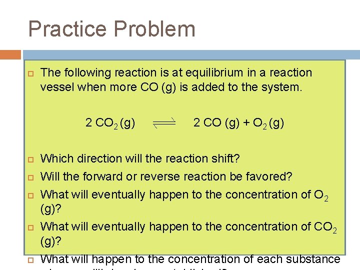 Practice Problem The following reaction is at equilibrium in a reaction vessel when more Practice Problem The following reaction is at equilibrium in a reaction vessel when more