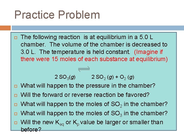 Practice Problem The following reaction is at equilibrium in a 5. 0 L chamber. Practice Problem The following reaction is at equilibrium in a 5. 0 L chamber.