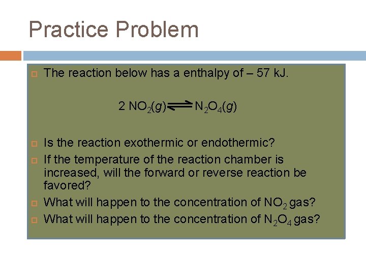 Practice Problem The reaction below has a enthalpy of – 57 k. J. 2 Practice Problem The reaction below has a enthalpy of – 57 k. J. 2