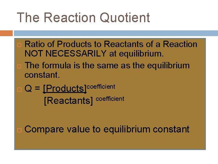 The Reaction Quotient Ratio of Products to Reactants of a Reaction NOT NECESSARILY at The Reaction Quotient Ratio of Products to Reactants of a Reaction NOT NECESSARILY at