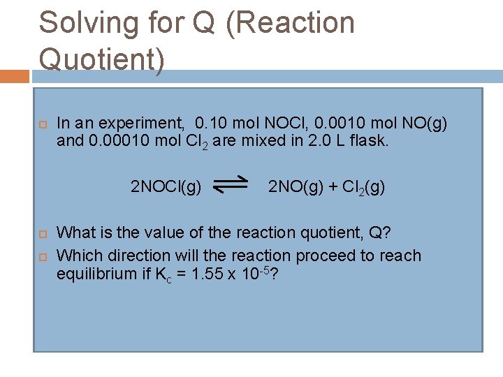 Solving for Q (Reaction Quotient) In an experiment, 0. 10 mol NOCl, 0. 0010 Solving for Q (Reaction Quotient) In an experiment, 0. 10 mol NOCl, 0. 0010