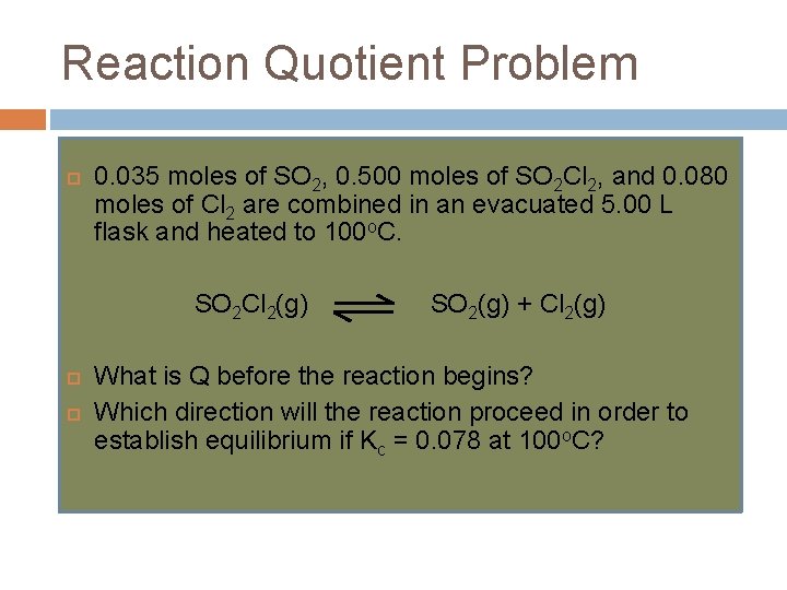 Reaction Quotient Problem 0. 035 moles of SO 2, 0. 500 moles of SO Reaction Quotient Problem 0. 035 moles of SO 2, 0. 500 moles of SO