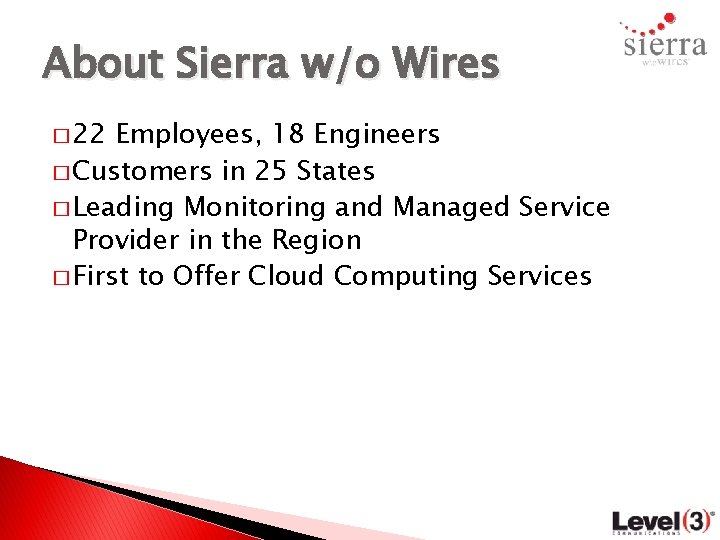 About Sierra w/o Wires � 22 Employees, 18 Engineers � Customers in 25 States
