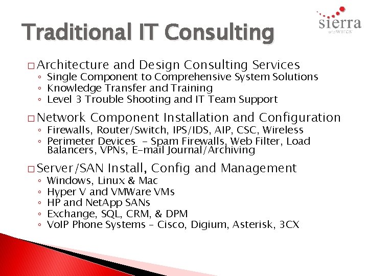 Traditional IT Consulting � Architecture and Design Consulting Services ◦ Single Component to Comprehensive