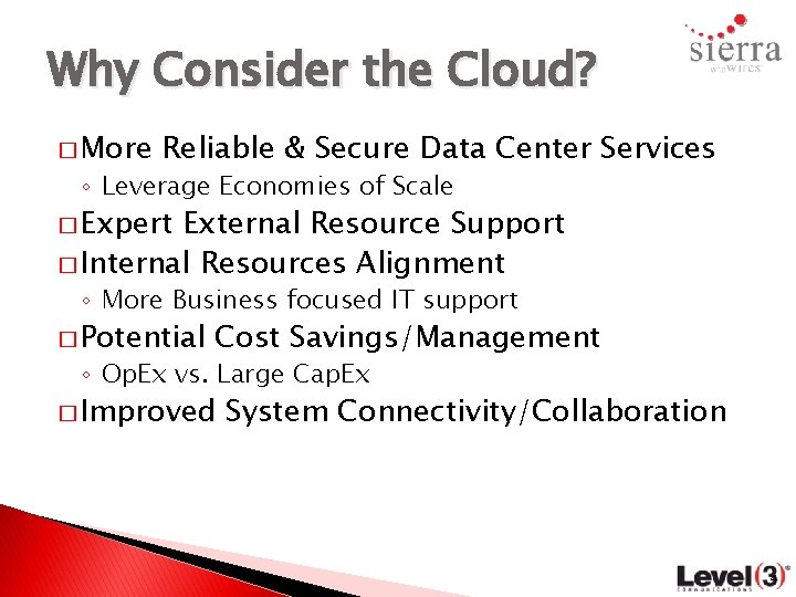 Why Consider the Cloud? � More Reliable & Secure Data Center Services ◦ Leverage