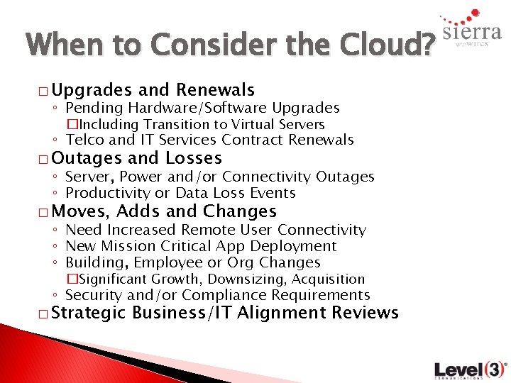 When to Consider the Cloud? � Upgrades and Renewals ◦ Pending Hardware/Software Upgrades �Including