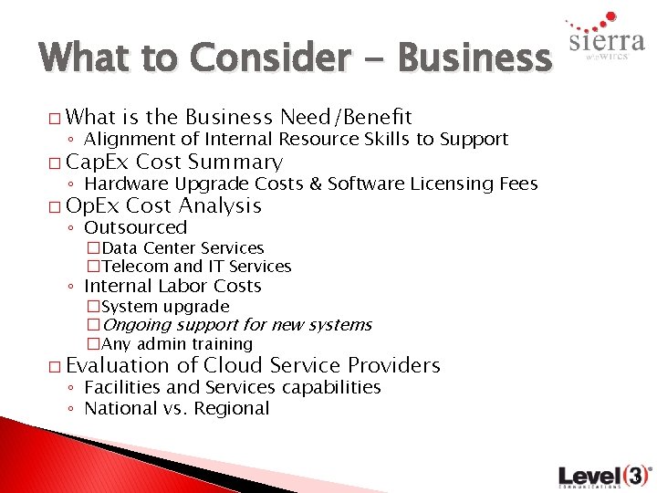What to Consider - Business � What is the Business Need/Benefit ◦ Alignment of
