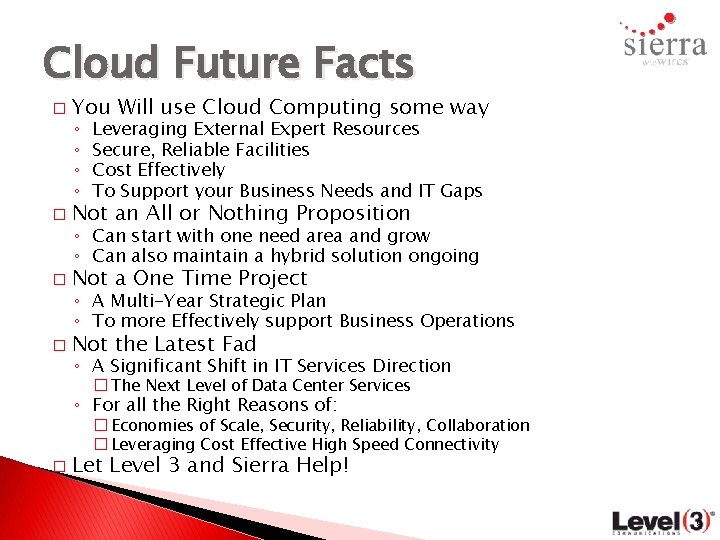 Cloud Future Facts � You Will use Cloud Computing some way ◦ ◦ Leveraging