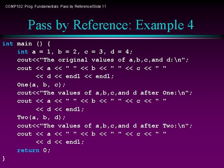 COMP 102: Prog. Fundamentals: Pass by Reference/Slide 11 Pass by Reference: Example 4 int