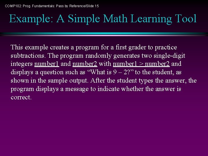 COMP 102: Prog. Fundamentals: Pass by Reference/Slide 15 Example: A Simple Math Learning Tool