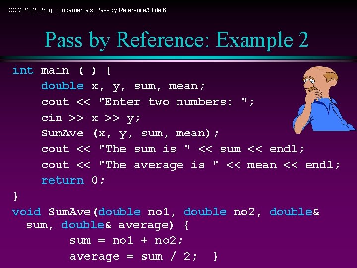 COMP 102: Prog. Fundamentals: Pass by Reference/Slide 6 Pass by Reference: Example 2 int