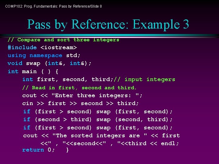 COMP 102: Prog. Fundamentals: Pass by Reference/Slide 8 Pass by Reference: Example 3 //