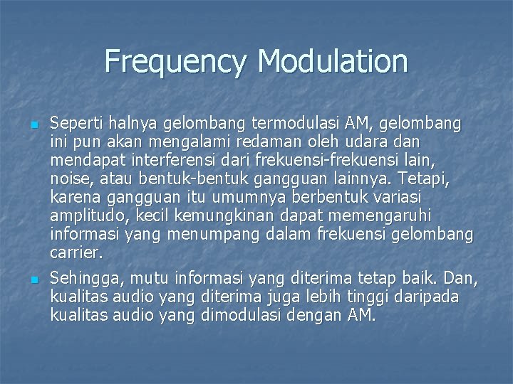 Frequency Modulation n n Seperti halnya gelombang termodulasi AM, gelombang ini pun akan mengalami