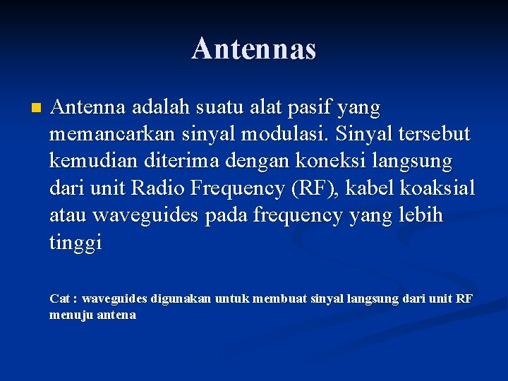 Antennas n Antenna adalah suatu alat pasif yang memancarkan sinyal modulasi. Sinyal tersebut kemudian