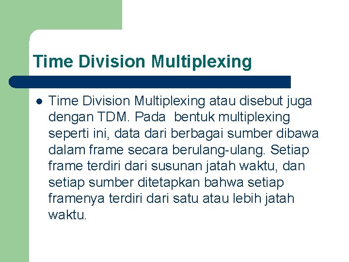 Time Division Multiplexing l Time Division Multiplexing atau disebut juga dengan TDM. Pada bentuk