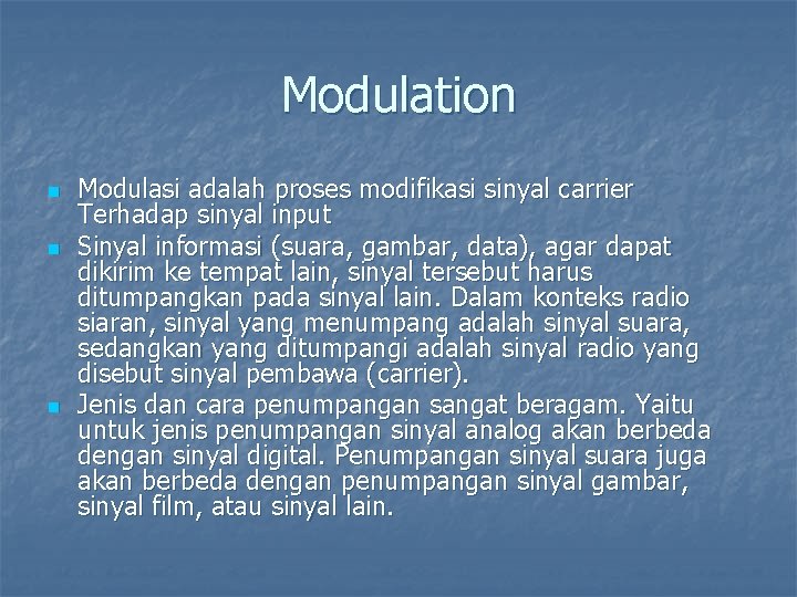 Modulation n Modulasi adalah proses modifikasi sinyal carrier Terhadap sinyal input Sinyal informasi (suara,