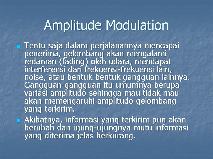 Amplitude Modulation n n Tentu saja dalam perjalanannya mencapai penerima, gelombang akan mengalami redaman