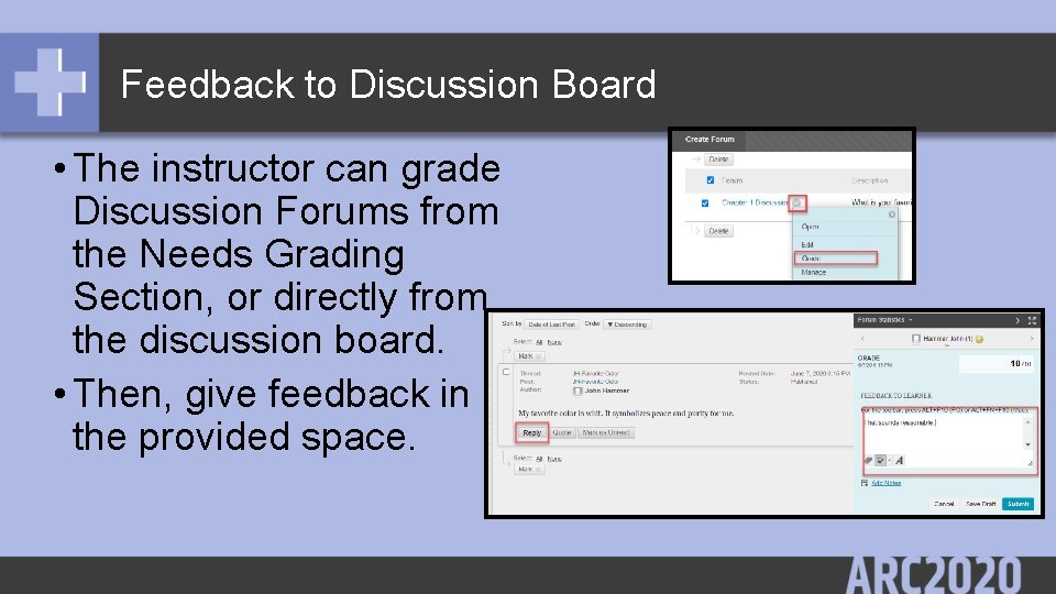 Feedback to Discussion Board • The instructor can grade Discussion Forums from the Needs