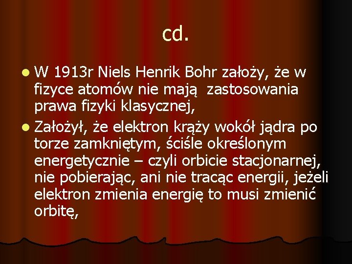 cd. l. W 1913 r Niels Henrik Bohr założy, że w fizyce atomów nie