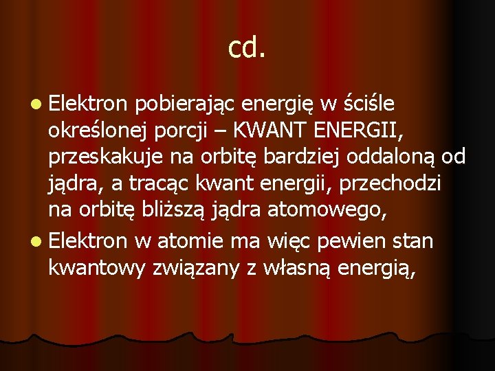 cd. l Elektron pobierając energię w ściśle określonej porcji – KWANT ENERGII, przeskakuje na