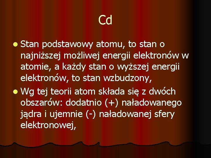 Cd l Stan podstawowy atomu, to stan o najniższej możliwej energii elektronów w atomie,