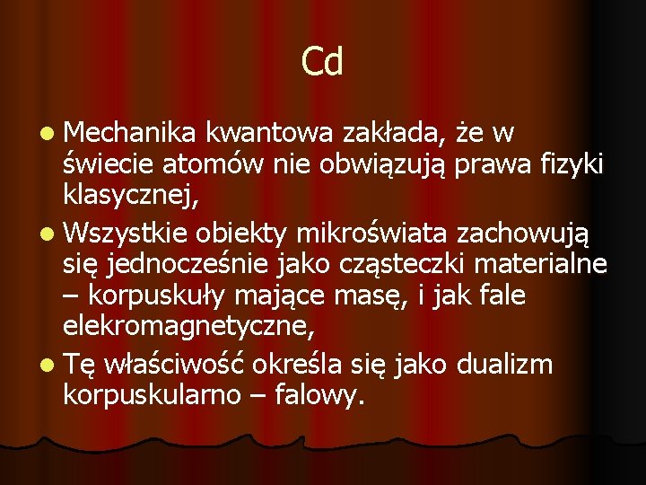 Cd l Mechanika kwantowa zakłada, że w świecie atomów nie obwiązują prawa fizyki klasycznej,