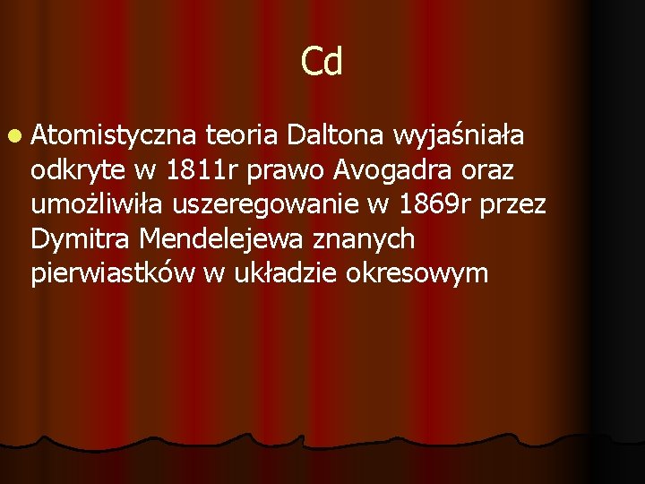 Cd l Atomistyczna teoria Daltona wyjaśniała odkryte w 1811 r prawo Avogadra oraz umożliwiła