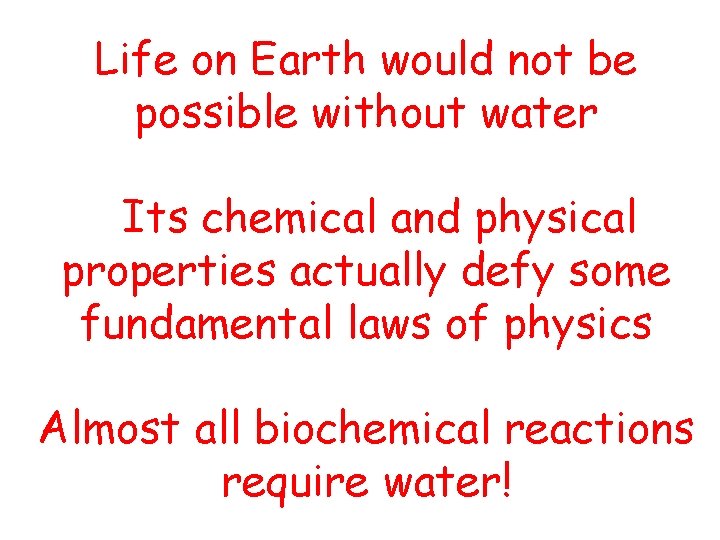 Life on Earth would not be possible without water Its chemical and physical properties