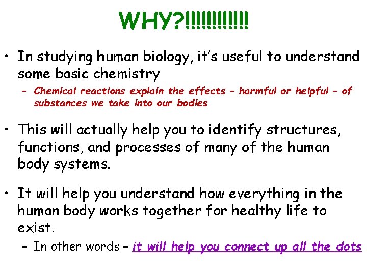 WHY? !!!!!! • In studying human biology, it’s useful to understand some basic chemistry