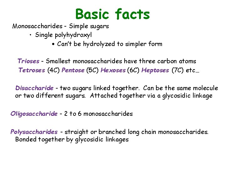 Basic facts Monosaccharides - Simple sugars • Single polyhydroxyl · Can’t be hydrolyzed to