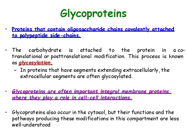 Glycoproteins • Proteins that contain oligosaccharide chains covalently attached to polypeptide side-chains. • The