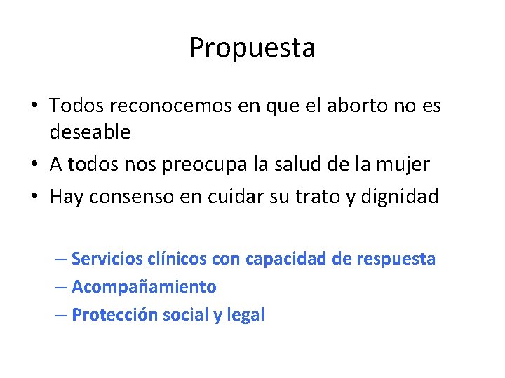Propuesta • Todos reconocemos en que el aborto no es deseable • A todos