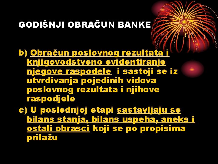 GODIŠNJI OBRAČUN BANKE b) Obračun poslovnog rezultata i knjigovodstveno evidentiranje njegove raspodele i sastoji