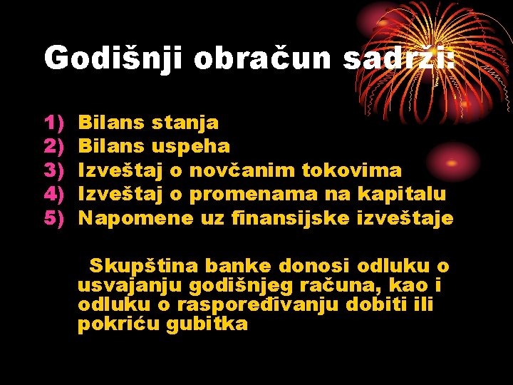 Godišnji obračun sadrži: 1) 2) 3) 4) 5) Bilans stanja Bilans uspeha Izveštaj o