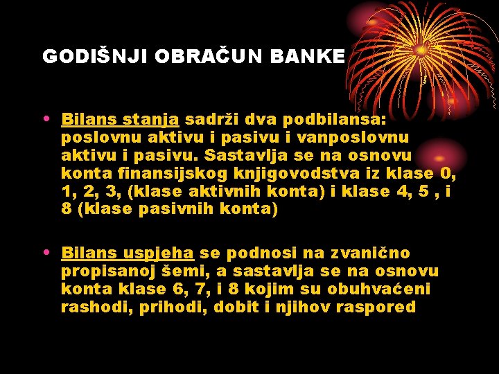 GODIŠNJI OBRAČUN BANKE • Bilans stanja sadrži dva podbilansa: poslovnu aktivu i pasivu i