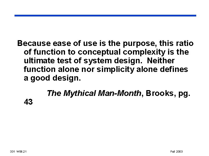 Because ease of use is the purpose, this ratio of function to conceptual complexity