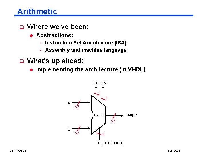 Arithmetic q Where we've been: l Abstractions: - Instruction Set Architecture (ISA) - Assembly