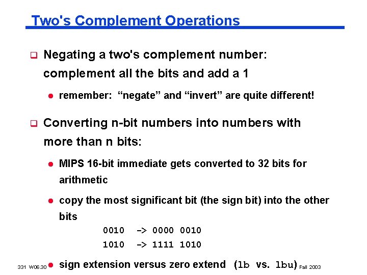 Two's Complement Operations q Negating a two's complement number: complement all the bits and