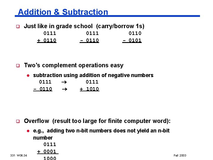 Addition & Subtraction q Just like in grade school (carry/borrow 1 s) 0111 +