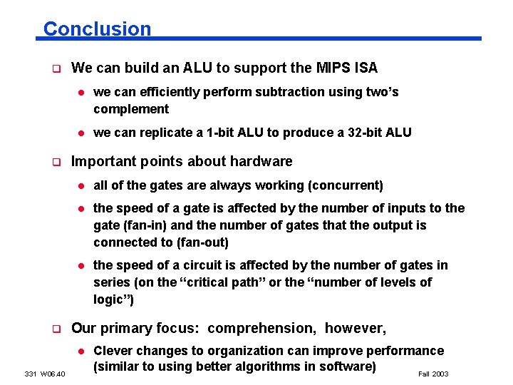 Conclusion q q q We can build an ALU to support the MIPS ISA