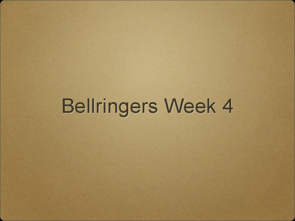 Bellringers Week 4 