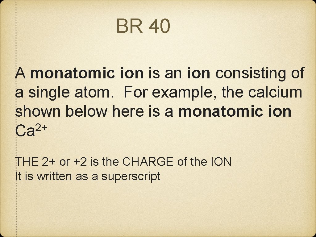 BR 40 A monatomic ion is an ion consisting of a single atom. For