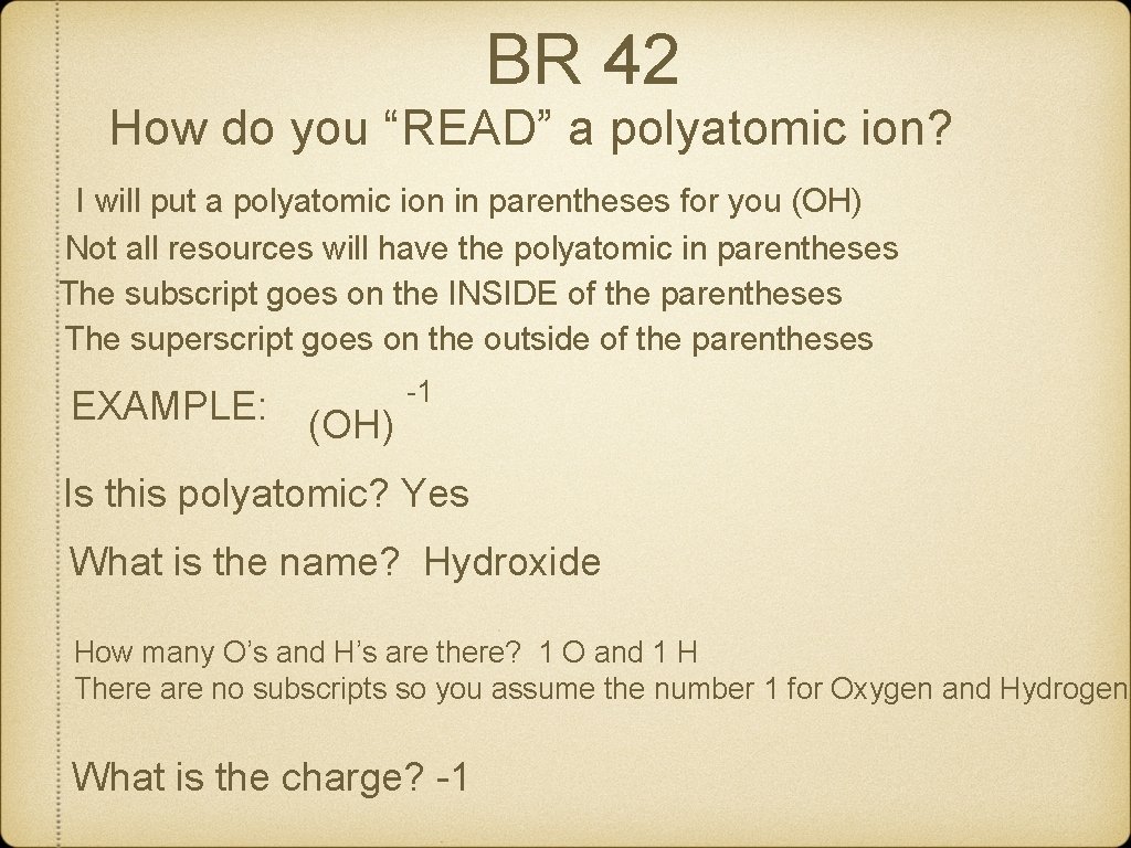 BR 42 How do you “READ” a polyatomic ion? I will put a polyatomic