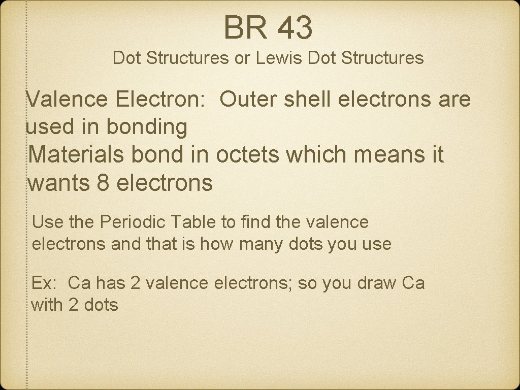 BR 43 Dot Structures or Lewis Dot Structures Valence Electron: Outer shell electrons are