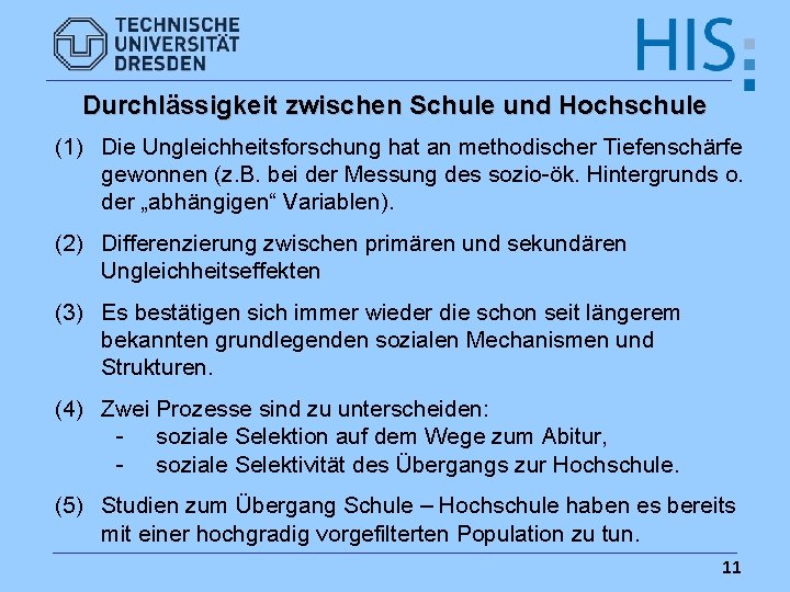 Durchlässigkeit zwischen Schule und Hochschule (1) Die Ungleichheitsforschung hat an methodischer Tiefenschärfe gewonnen (z.