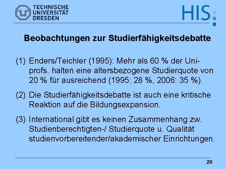 Beobachtungen zur Studierfähigkeitsdebatte (1) Enders/Teichler (1995): Mehr als 60 % der Uniprofs. halten eine