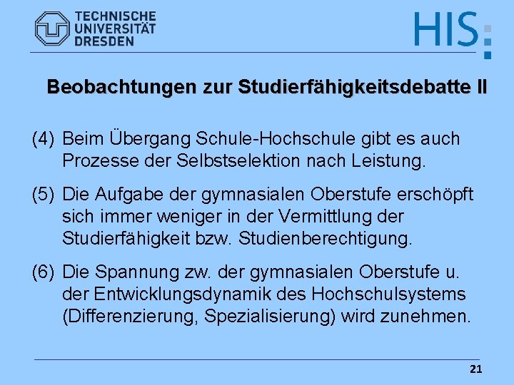 Beobachtungen zur Studierfähigkeitsdebatte II (4) Beim Übergang Schule-Hochschule gibt es auch Prozesse der Selbstselektion