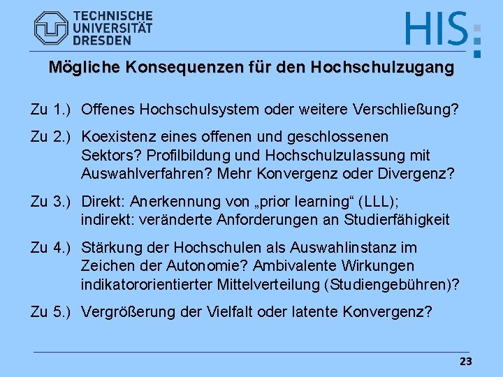 Mögliche Konsequenzen für den Hochschulzugang Zu 1. ) Offenes Hochschulsystem oder weitere Verschließung? Zu