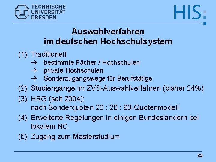 Auswahlverfahren im deutschen Hochschulsystem (1) Traditionell bestimmte Fächer / Hochschulen private Hochschulen Sonderzugangswege für