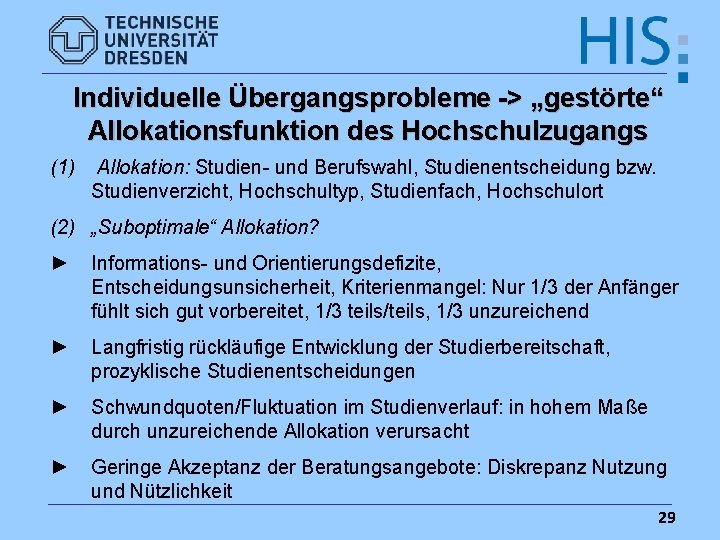 Individuelle Übergangsprobleme -> „gestörte“ Allokationsfunktion des Hochschulzugangs (1) Allokation: Studien- und Berufswahl, Studienentscheidung bzw.